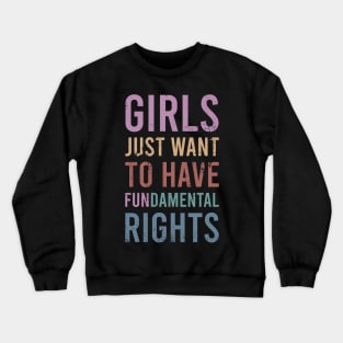 Girls Just Wanna Have Fundamental Rights Crewneck Sweatshirt